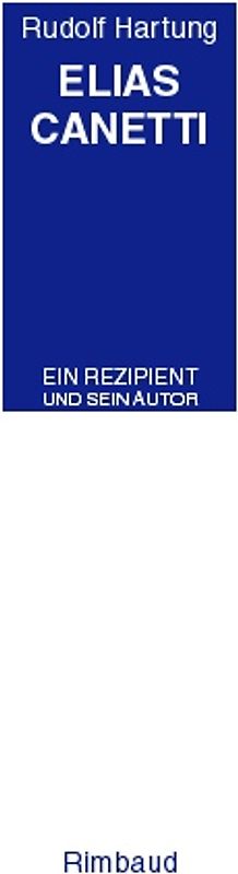 Rudolf Hartung - Werkausgabe / Elias Canetti. Ein Rezipient und sein Autor