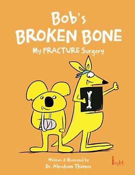 Bob's BROKEN BONE: The story of my FRACTURE SURGERY (Kids Medical Books, Band 29)