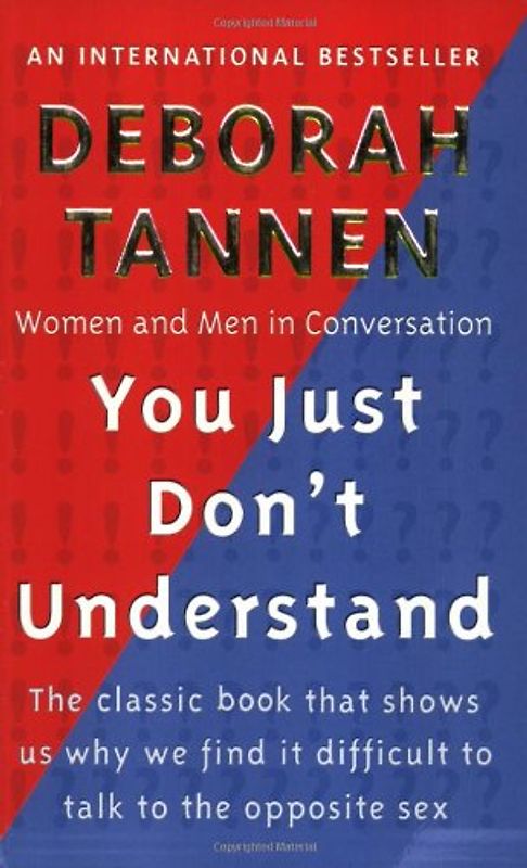 You Just Don't Understand: Women and Men in Conversation - Deborah Tannen