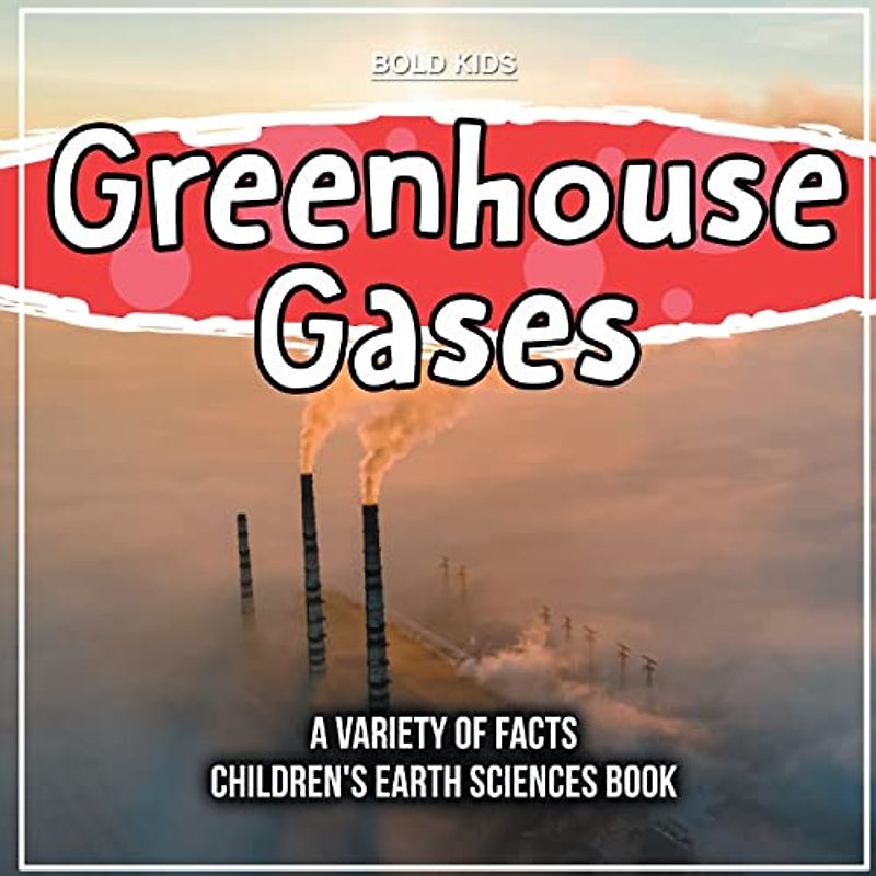 Greenhouse Gases | A Variety Of Facts | Children's Earth Sciences Book