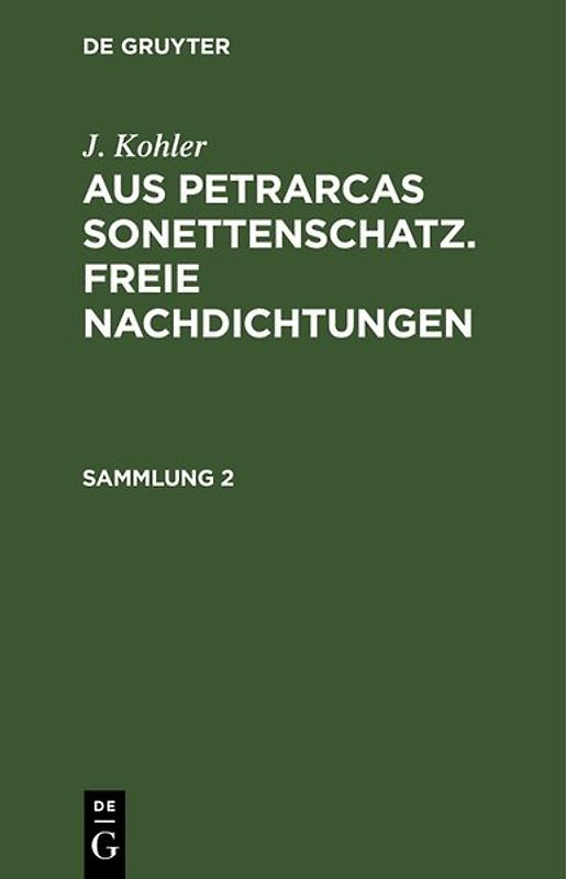 J. Kohler: Aus Petrarcas Sonettenschatz. Freie Nachdichtungen / J. Kohler: Aus Petrarcas Sonettenschatz. Freie Nachdichtungen. Sammlung 2