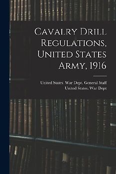 Cavalry Drill Regulations, United States Army, 1916