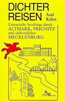 Dichter reisen. Literarische Streifzüge durch Altmark, Prignitz und südwestliches Mecklenburg