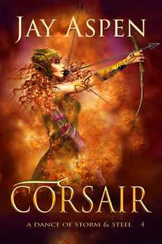 Corsair: An Epic Fantasy Adventure Romance (A Dance of Storm and Steel, Band 4)