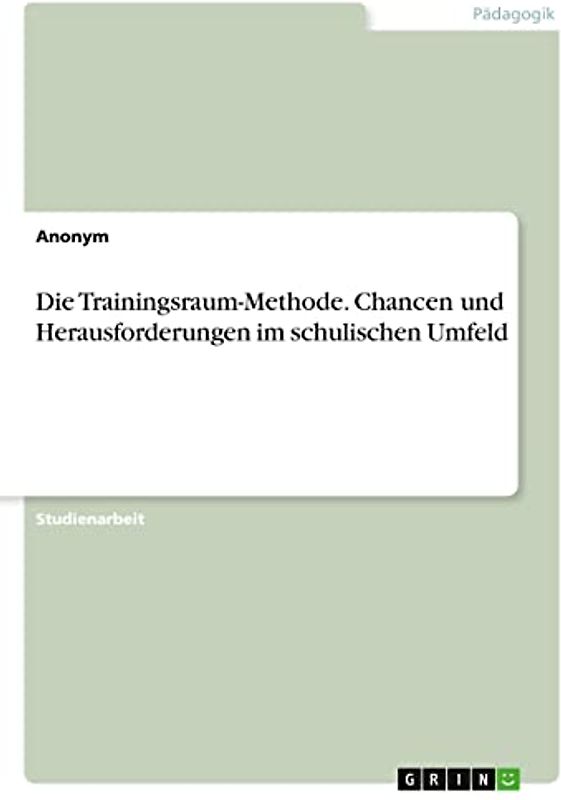 Die Trainingsraum-Methode. Chancen und Herausforderungen im schulischen Umfeld