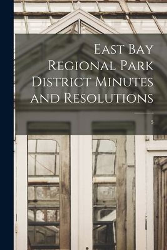 East Bay Regional Park District Minutes and Resolutions; 5