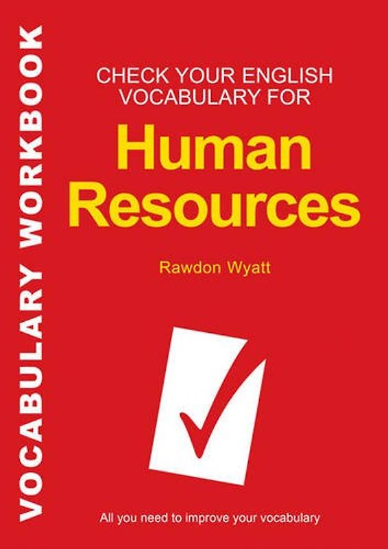 Check Your English Vocabulary for Human Resources: All You Need to Pass Your Exams (Check Your Vocabulary) - Rawdon Wyatt
