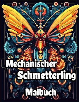 Mechanischer Schmetterling Malbuch: Schmetterlinge im Vintage- und Retro-Stil mit einer Vielzahl von Robotermotiven zum Ausmalen für Erwachsene