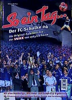 So ein Tag... Der FC Schalke 04. Spielberichte von 1963 bis heute