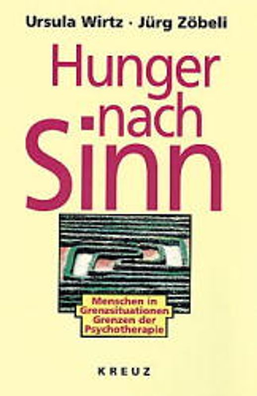 Hunger nach Sinn. Menschen in Grenzsituationen - Grenzen der Psychotherapie