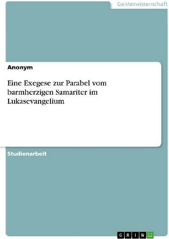 Eine Exegese zur Parabel vom barmherzigen Samariter im Lukasevangelium
