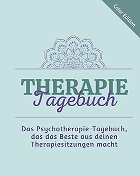 Therapie-Tagebuch: Das Psychotherapie-Tagebuch, das das Beste aus deinen Therapiesitzungen macht (Therapy Journals)