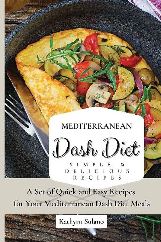 Mediterranean Dash Diet Simple & Delicious Recipes