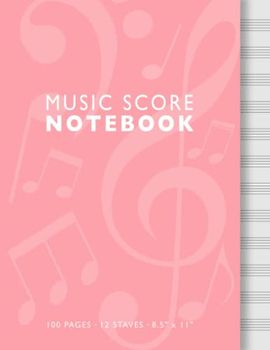 Music Score Notebook: Blank Sheet Music Manuscript Paper - 12 Staves - 8.5 x 11 Inches - 100 Pages - Pink