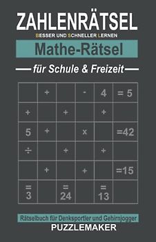 Zahlenrätsel Mathe-Rätsel für Schule und Freizeit: Rätselbuch für Denksportler und Gehirnjogger: 100 Zahlengitter mit Lösungen. Aufgaben zu den Grundrechenarten