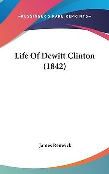 Life Of Dewitt Clinton (1842)
