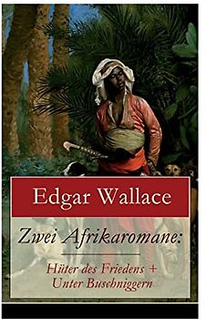 Zwei Afrikaromane: Hüter des Friedens + Unter Buschniggern: Geschichte aus dem afrikanischen Urwald (Abenteuerromane)