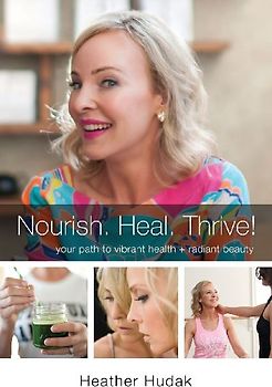 Nourish. Heal. Thrive! Your Path to Vibrant Health + Radiant Beauty