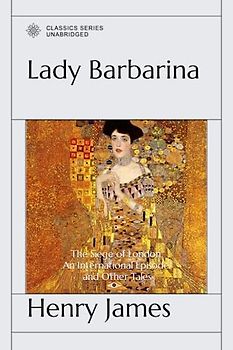 Lady Barbarina, The Siege of London, An International Episode, and Other Tales