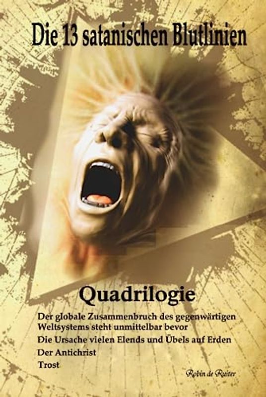Die 13 satanischen Blutlinien (QUADRILOGIE): QUADRILOGIE: 1. Der globale Zusammenbruch des gegenwärtigen Weltsystems steht unmittelbar bevor - 2. Die ... auf Erden - 3. Der Antichrist - 4. Trost