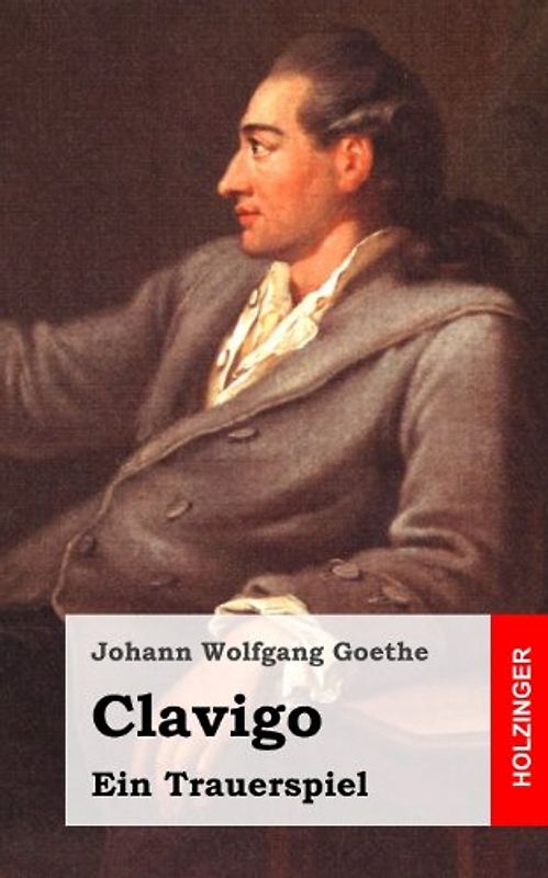 Clavigo: Ein Trauerspiel - Goethe, Johann Wolfgang