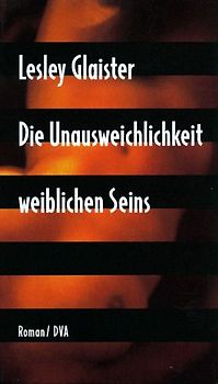 Die Unausweichlichkeit weiblichen Seins. Roman