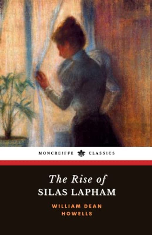 The Rise of Silas Lapham: The 1885 American Literary Classic