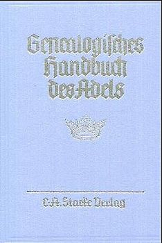 Genealogisches Handbuch des Adels. Enthaltend Fürstliche, Gräfliche,... / Genealogisches Handbuch des Adels