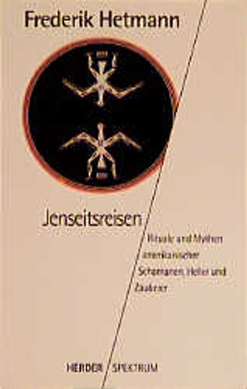 Jenseitsreisen. Rituale und Mythen amerikanischer Schamanen, Heiler und Zauberer
