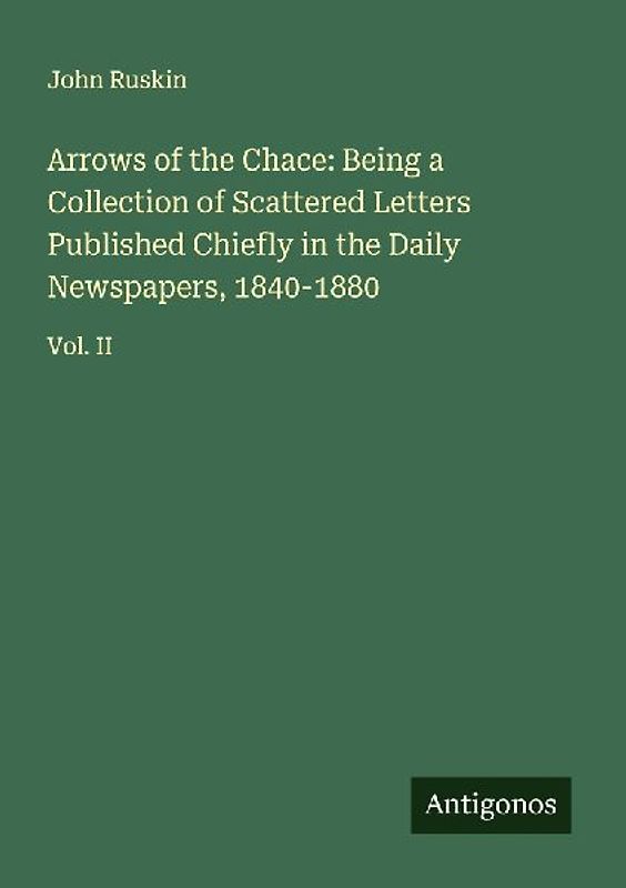 Arrows of the Chace: Being a Collection of Scattered Letters Published Chiefly in the Daily Newspapers, 1840-1880