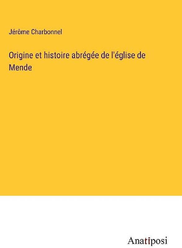 Origine et histoire abrégée de l'église de Mende