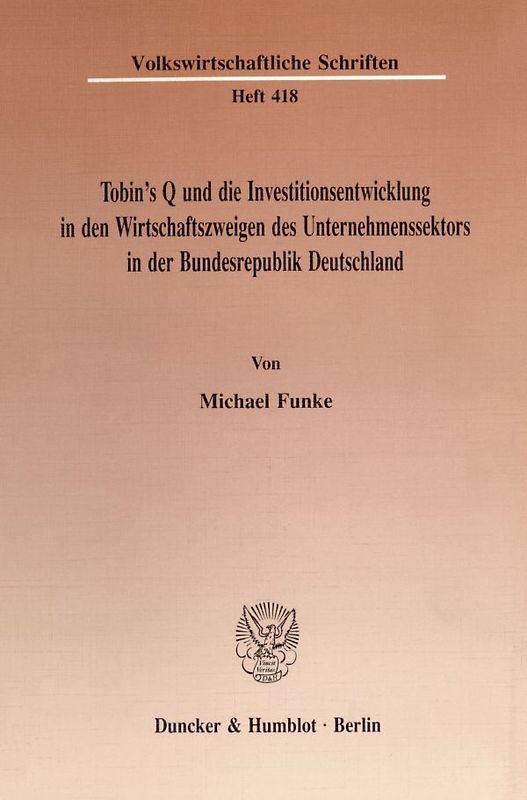 Tobin's Q und die Investitionsentwicklung in den Wirtschaftszweigen des Unternehmenssektors in der Bundesrepublik Deutschland.