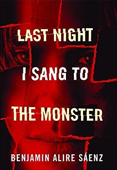 Last Night I Sang to the Monster - Sáenz, Benjamin Alire