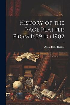 History of the Page Platter From 1629 to 1902