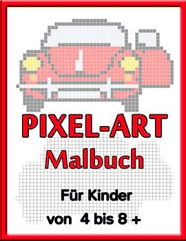 Pixel-Art Malbuch mit Autos: Mal und erstellt Pixel, mit dem Pixel Art Malbuch für Kinder, originale und einzigartige Zeichnungen in der Autowelt mit Pixel Art.