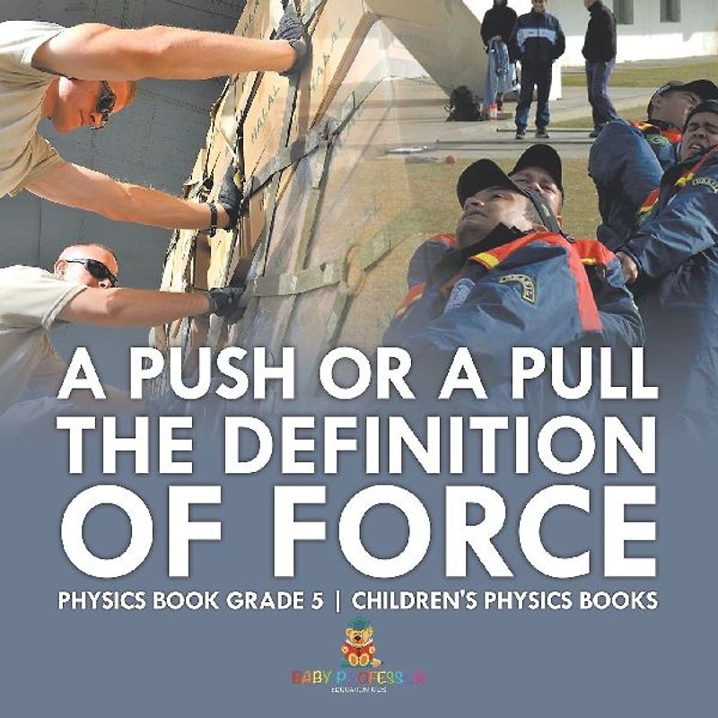 A Push or A Pull - The Definition of Force - Physics Book Grade 5 | Children's Physics Books