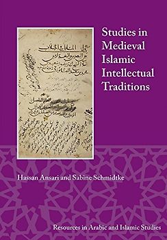 Studies in Medieval Islamic Intellectual Traditions (Resources in Arabic and Islamic Studies, Band 7)