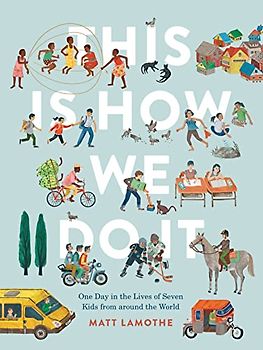 This Is How We Do It: One Day in the Lives of Seven Kids from around the World: 1