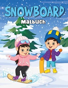 Snowboard Malbuch: Über 45 Niedliche & Lustige Snowboard-Malvorlagen Für Jungen Und Mädchen, Die Wintersport Lieben - Das Perfekte Geschenk Für Kinder, Stundenlanger Spaß Garantiert!