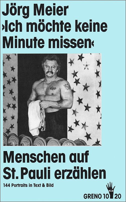 Ich möchte keine Minute missen. Menschen auf St. Pauli erzählen. 144 Portraits in Text und Bild