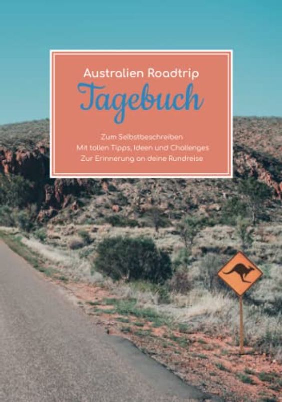 Australien Roadtrip Tagebuch – Zum Selbstbeschreiben – Mit tollen Tipps, Ideen und Challenges – Zur Erinnerung an deine Rundreise