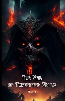 The Veil of Tormented Souls part 2:-The Light in the Darkness: Seeking Hope Amidst the Torment: (Supernatural Thrille-Psychological Horror-Dark ... into Darkness-Supernatural Powers and Curses)