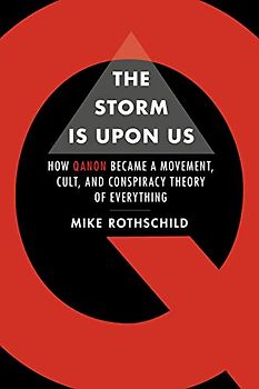 The Storm Is Upon Us: How QAnon Became a Movement, Cult, and Conspiracy Theory of Everything