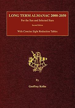 Long Term Almanac 2000-2050: For the Sun and Selected Stars with Concise Sight Reduction Tables, 2nd Edition - Kolbe, Geoffrey