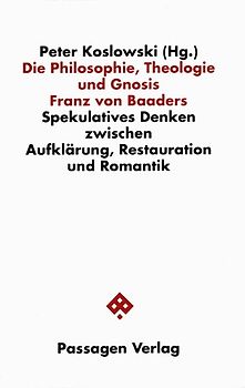 Die Philosophie, Theologie und Gnosis Franz von Baaders