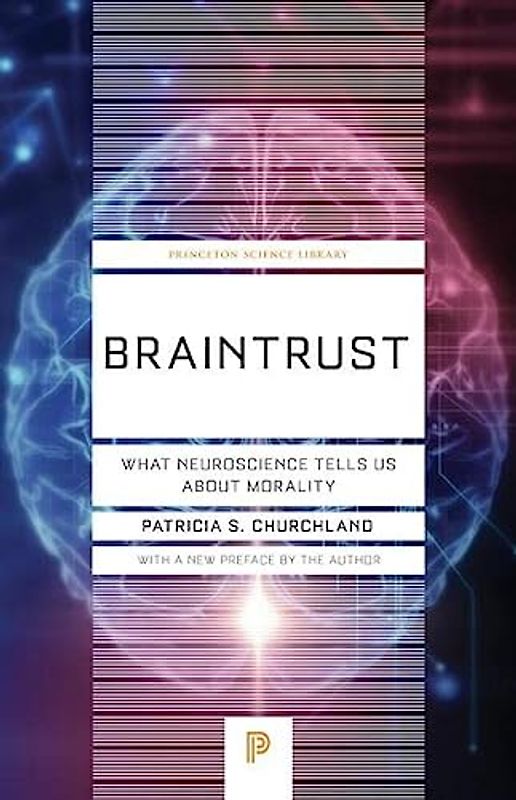 Braintrust: What Neuroscience Tells Us about Morality (Princeton Science Library)