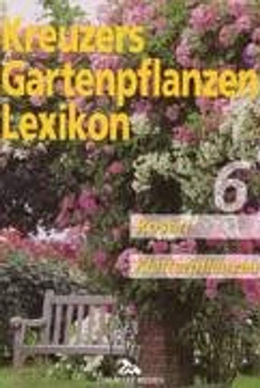 Kreuzers Gartenpflanzen-Lexikon. Gesamtausgabe. Bände 4-7 ohne Band... / Rosen und Kletterpflanzen