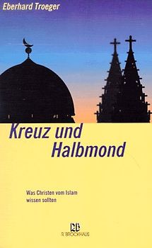 Kreuz und Halbmond. Was Christen vom Islam wissen sollten