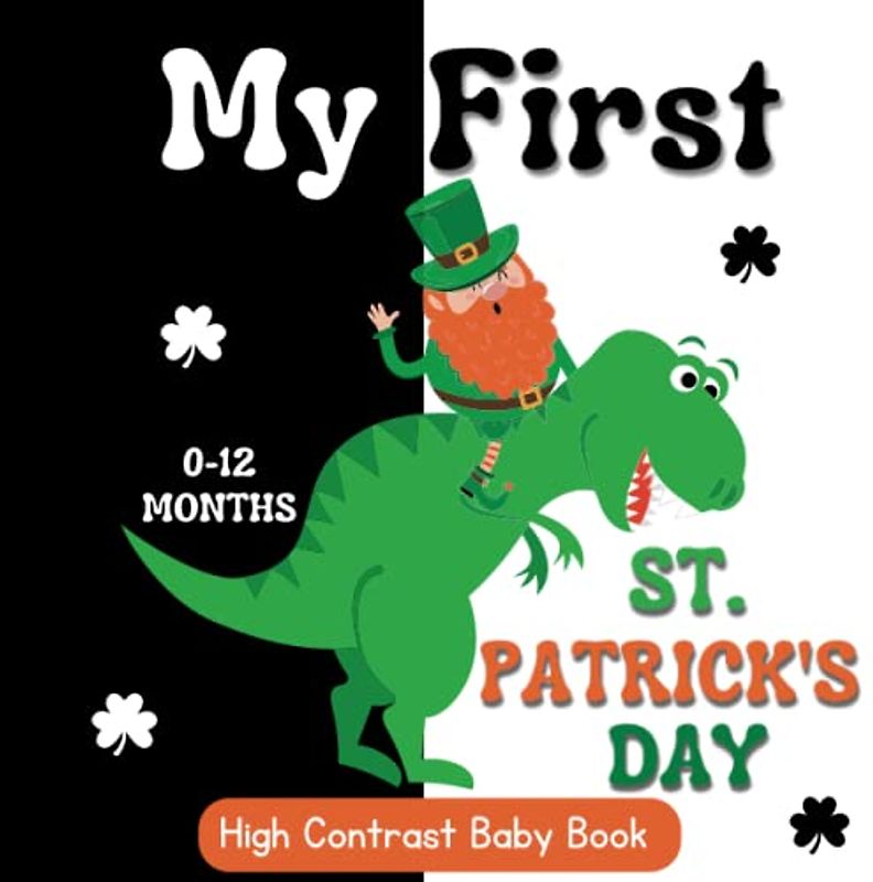 My First St. Patrick's Day High Contrast Baby Book | 0-12 Months: Black and White St Patrick’s Day ... for The Pleasure of Your Baby's Eyes... For Newborns