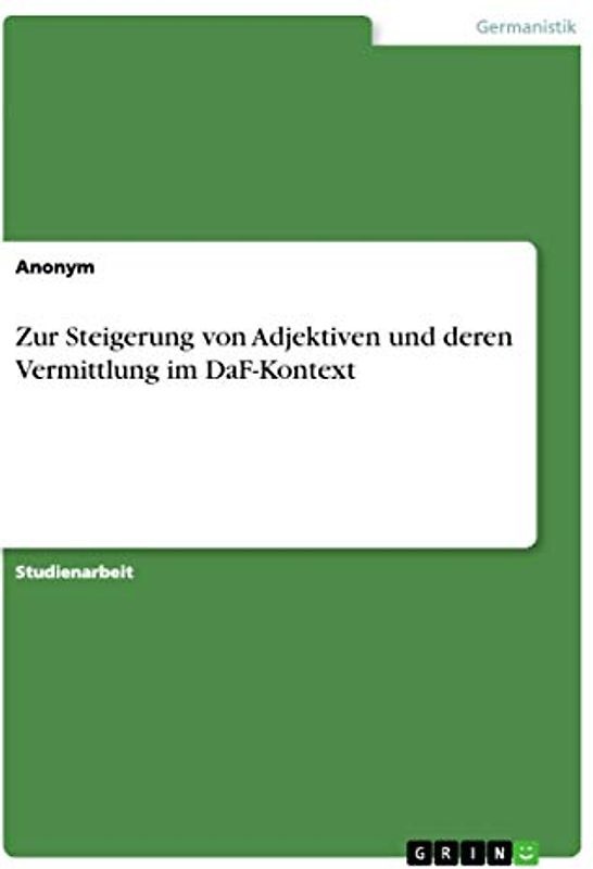 Zur Steigerung von Adjektiven und deren Vermittlung im DaF-Kontext